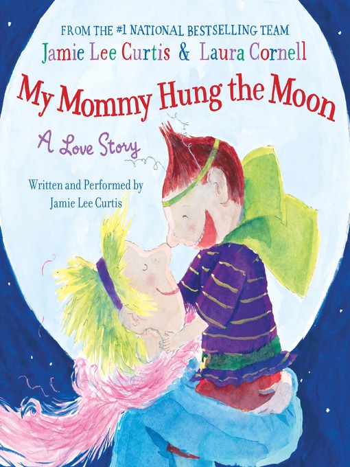 Title details for My Mommy Hung the Moon by Jamie Lee Curtis - Wait list